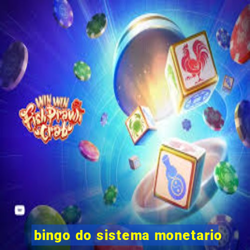 bingo do sistema monetario